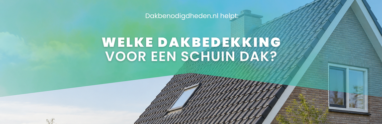 Welke dakbedekking op schuin dak?
