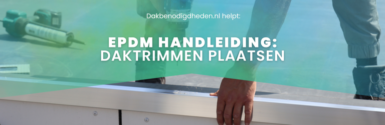 Een daktrim plaatsen, dit heb je ervoor nodig