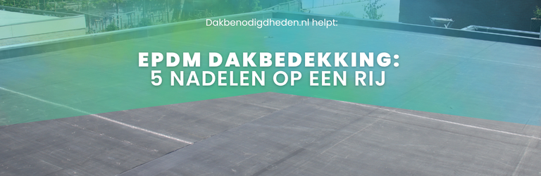 5 nadelen van EPDM dakbedekking