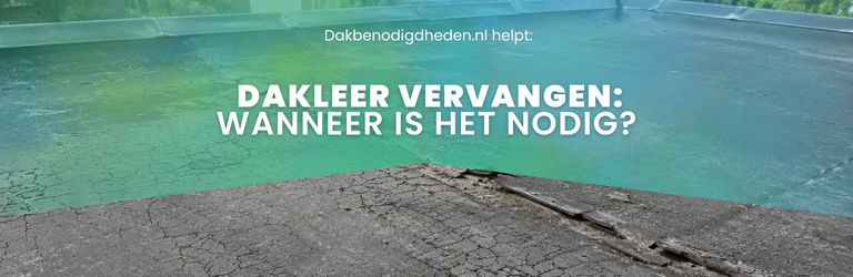 Dakleer vervangen: wanneer is het nodig en hoe pak je het aan?