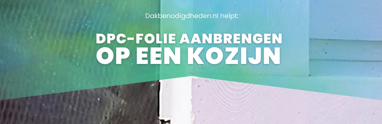 DPC-folie aanbrengen op een kozijn doe je zo | Handige tips