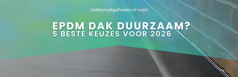 EPDM dak duurzaam? 5 beste keuzes voor 2026