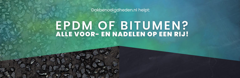 EPDM of bitumen? Alle voor- en nadelen op een rij!