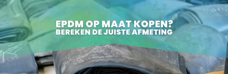 EPDM Op Maat Kopen? | Zo bereken je de juiste afmetingen