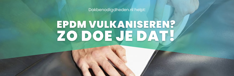 EPDM rubberfolie vulkaniseren – Zo maak je jouw dak 100% waterdicht