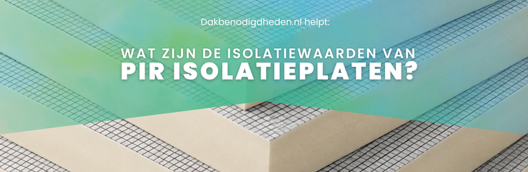 Wat zijn de isolatiewaarden van PIR isolatieplaten?