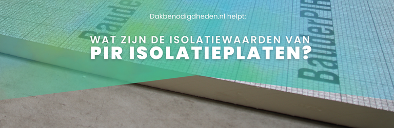 Wat zijn de isolatiewaarden van PIR isolatieplaten?