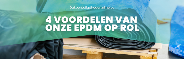 Waarom wordt EPDM op rol geleverd en wat zijn de voordelen? 