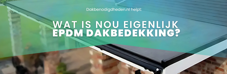 Wat is EPDM dakbedekking? 